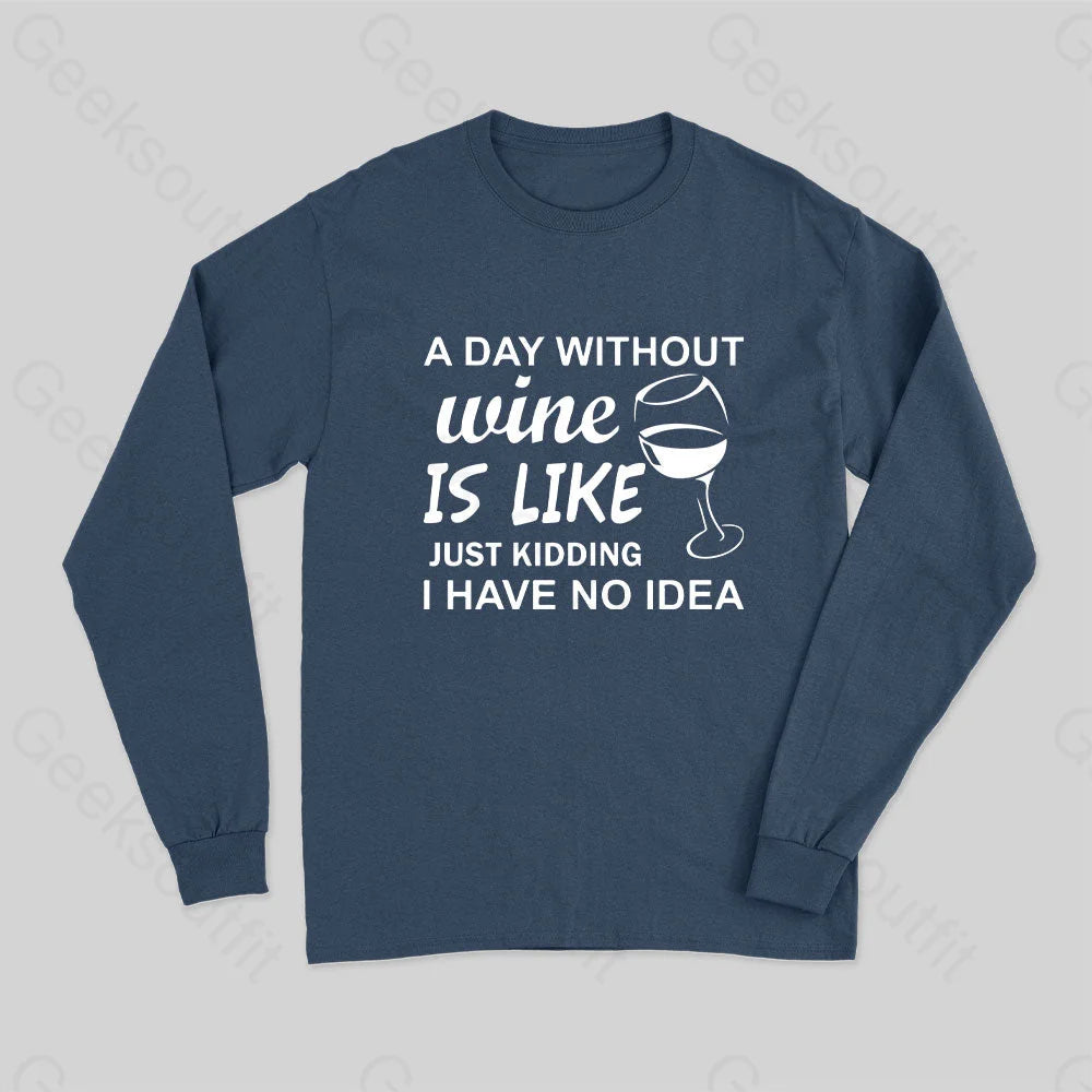 Moisture - Wicking Women T Shirt for Active LifestylesA Day Without Wine Is like Just Kidding I Have No idea Premium Long Sleeve T-Shirt