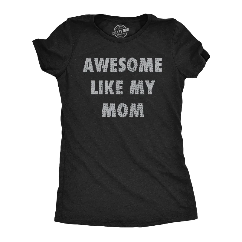 Plus Size Women T Shirt for a Comfortable and Flattering FitAwesome Like My Mom Women's T Shirt