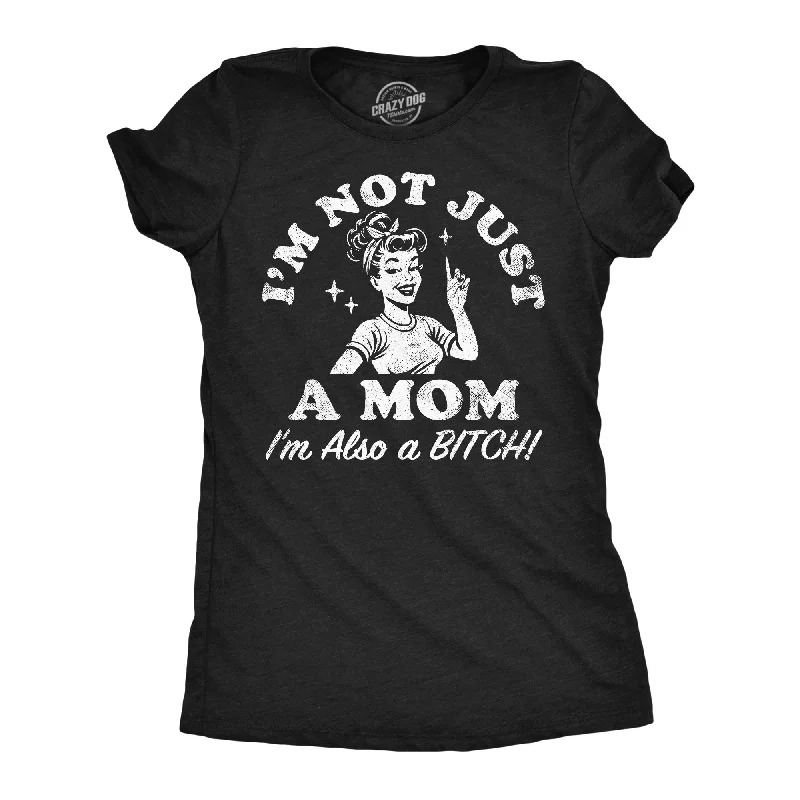 V - Neck Women T Shirt to Enhance the NecklineIm Not Just A Mom Im Also A Bitch Women's T Shirt